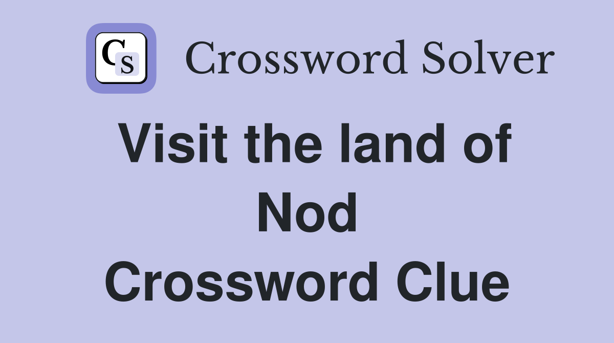 Visit the land of Nod Crossword Clue