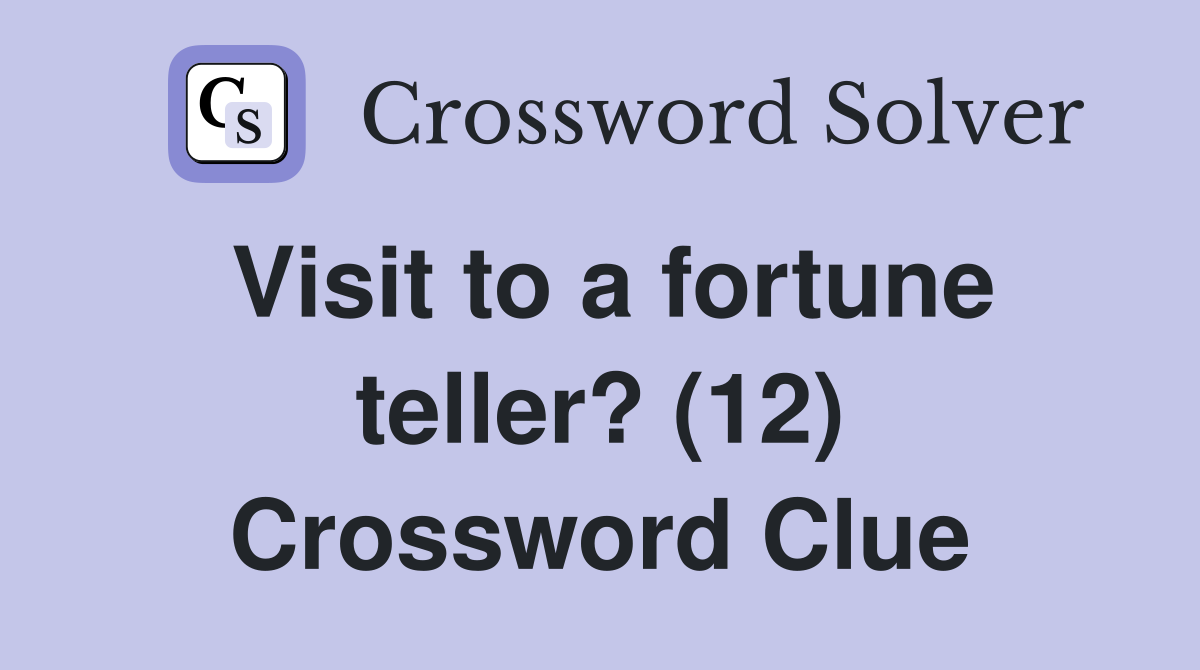 Visit to a fortune teller? (12) Crossword Clue