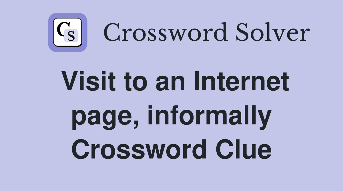 Visit to an Internet page, informally Crossword Clue