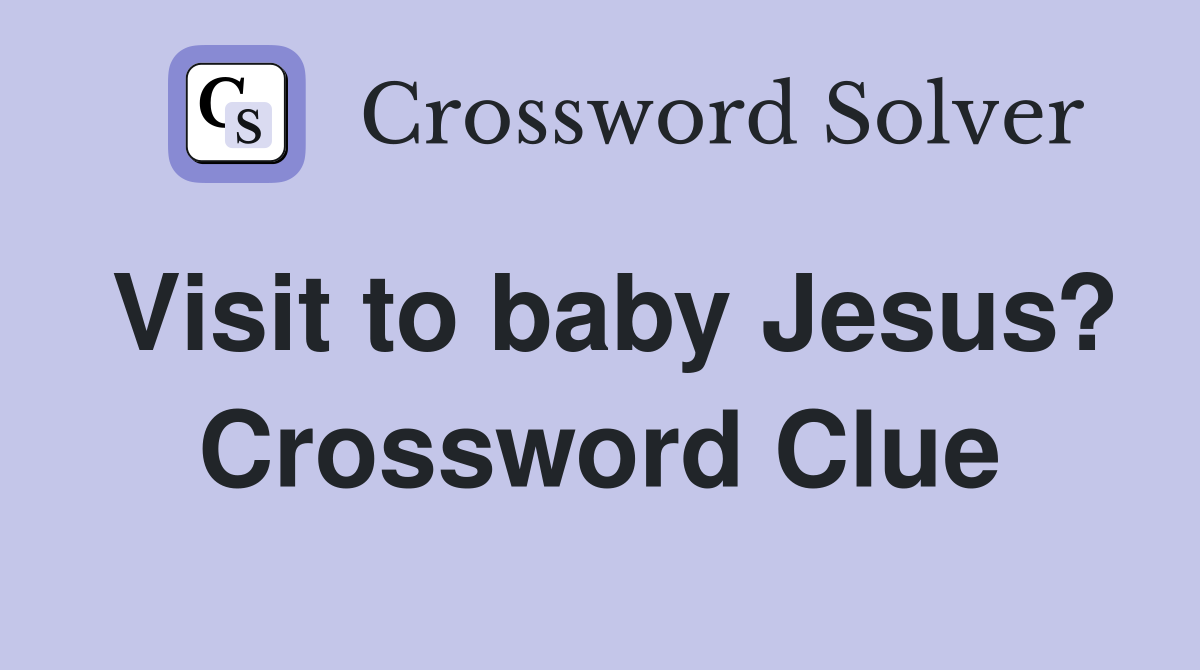 Visit to baby Jesus? Crossword Clue