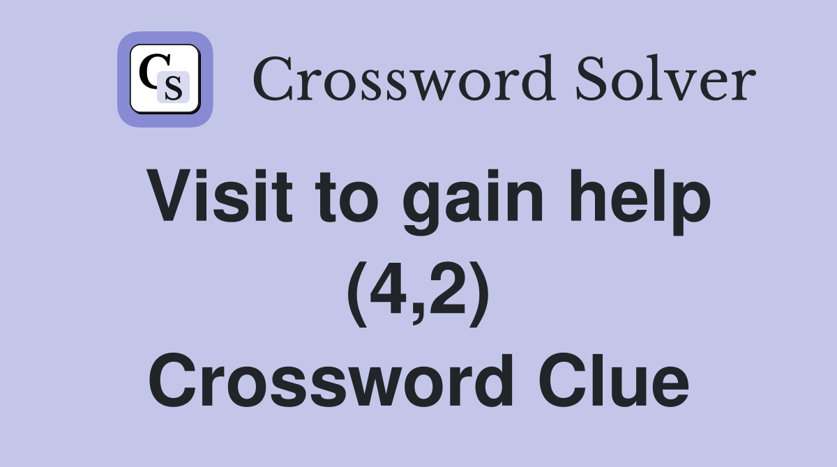 Visit to gain help (4,2) Crossword Clue