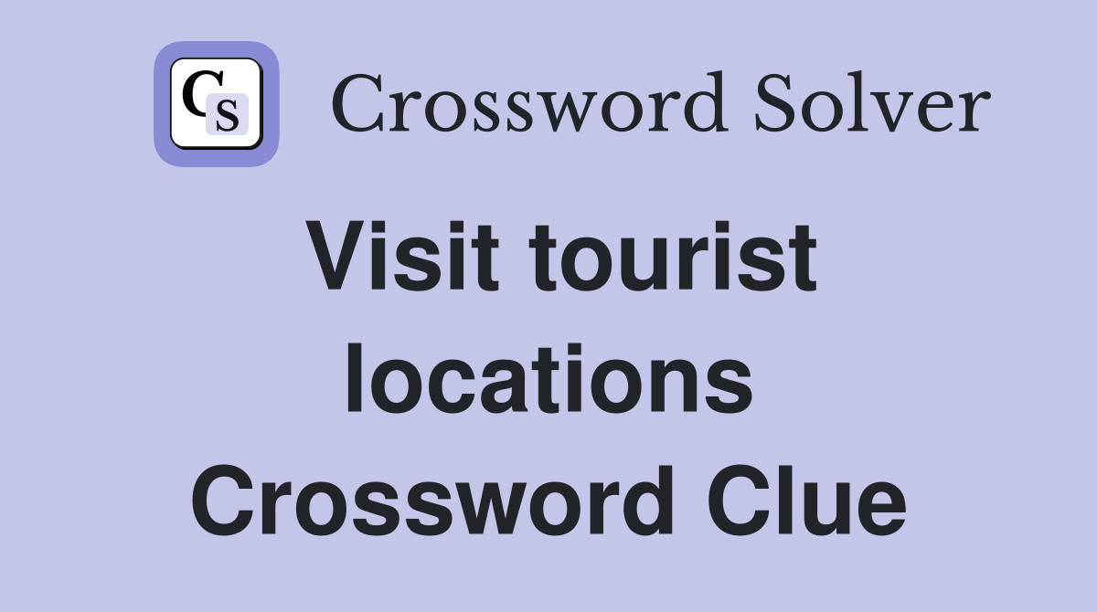 Visit tourist locations Crossword Clue