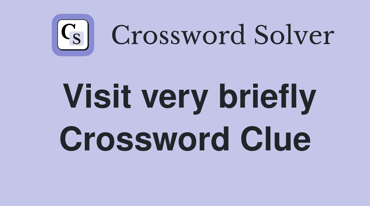 Visit very briefly Crossword Clue