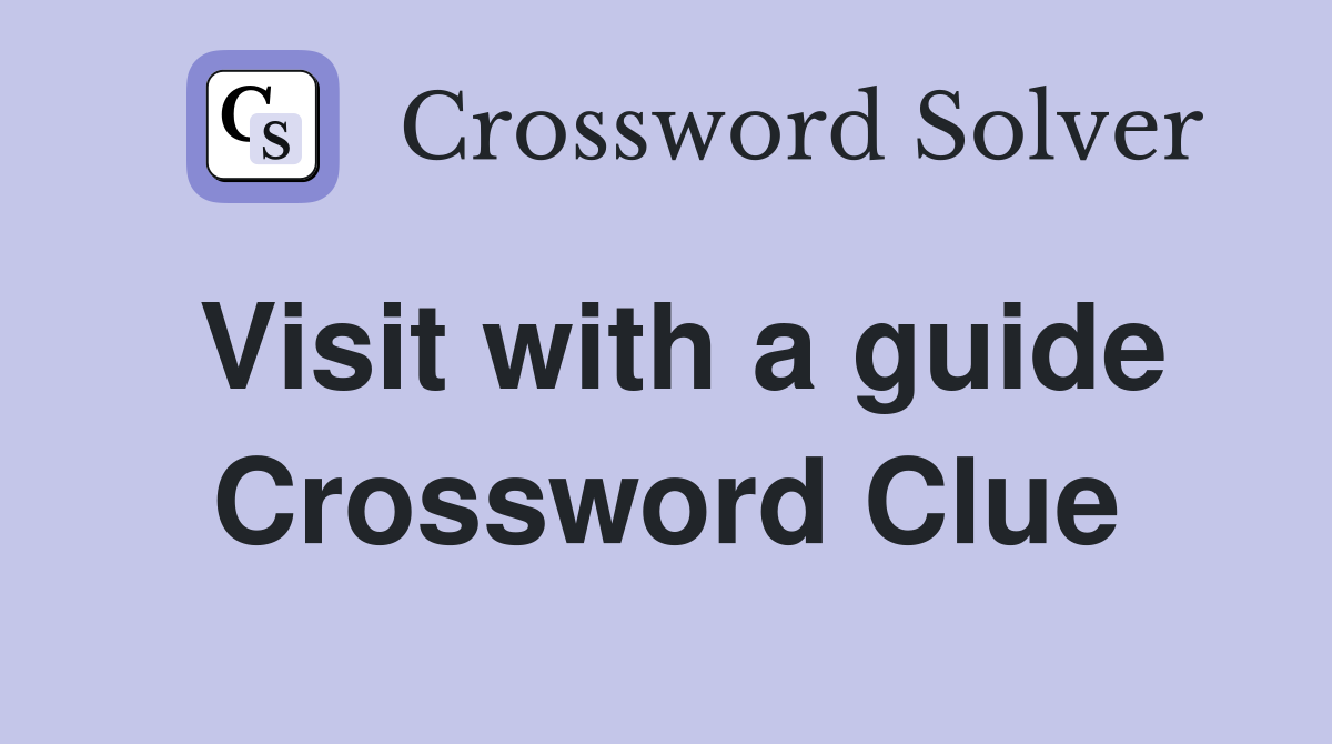 Visit with a guide Crossword Clue