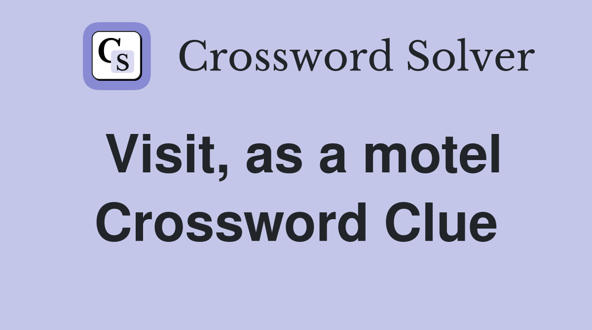 Visit, as a motel Crossword Clue