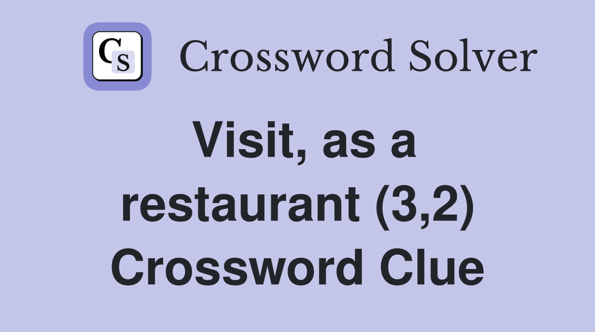 Visit, as a restaurant (3,2) Crossword Clue