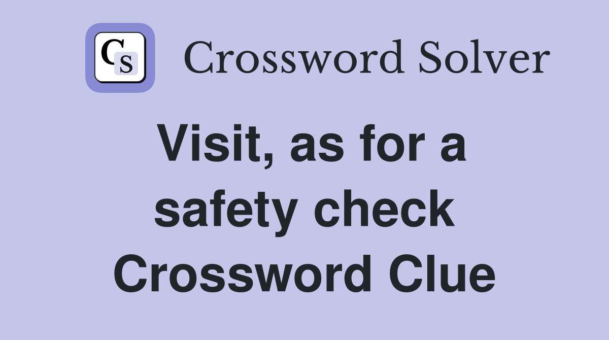 Visit, as for a safety check Crossword Clue