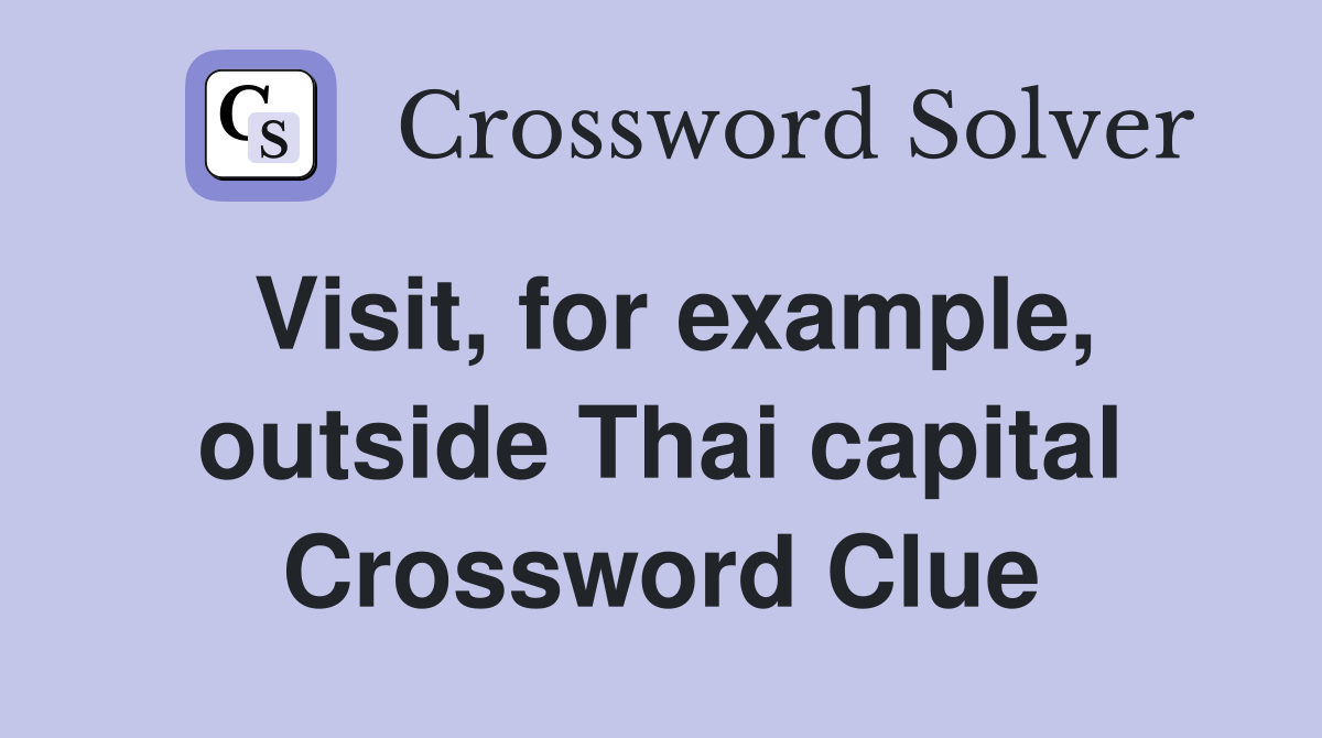 Visit, for example, outside Thai capital Crossword Clue