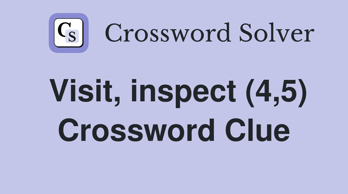 Visit, inspect (4,5) Crossword Clue