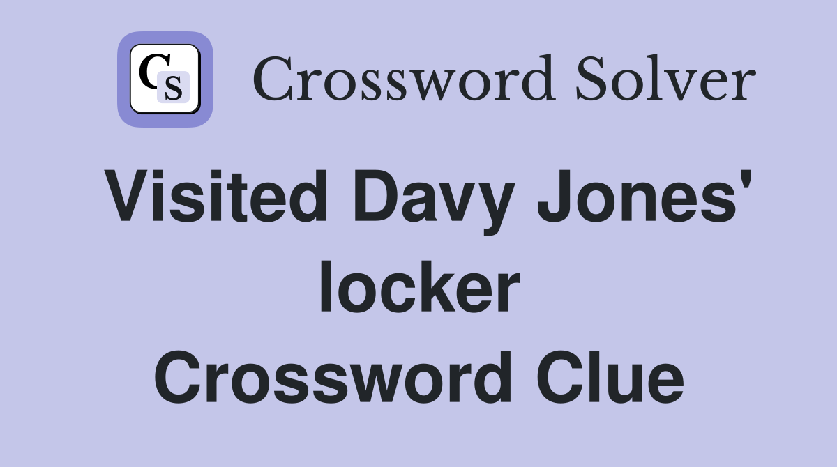 Visited Davy Jones' locker Crossword Clue