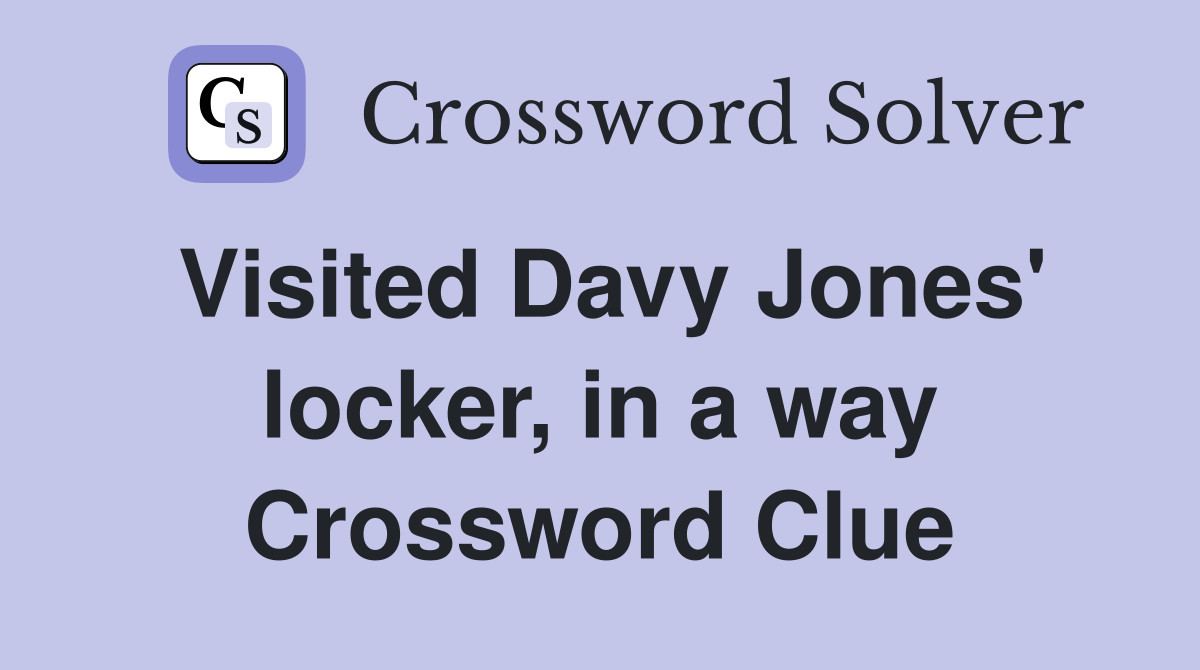 Visited Davy Jones' locker, in a way Crossword Clue