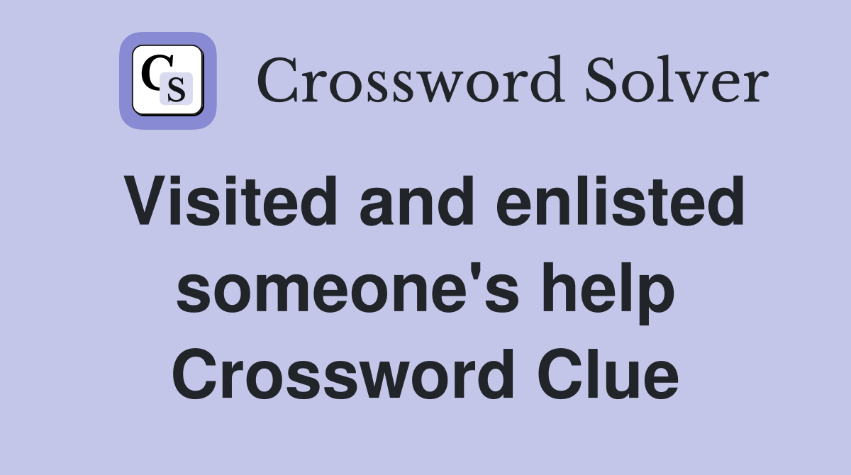 Visited and enlisted someone's help Crossword Clue