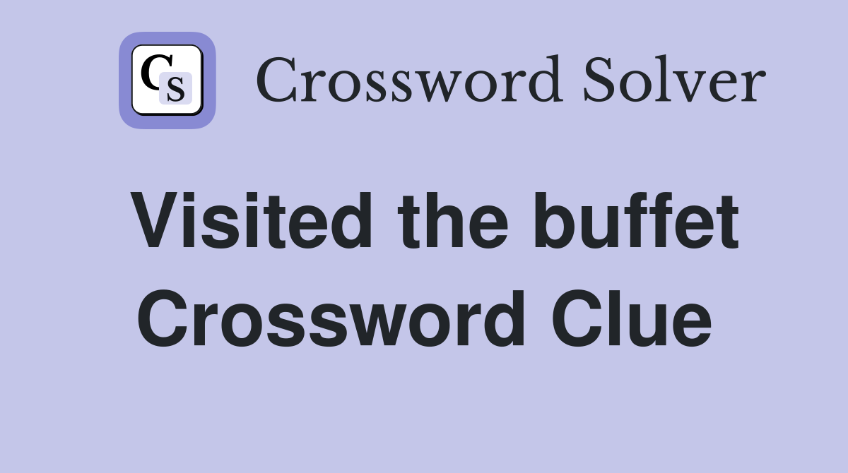 Visited the buffet Crossword Clue