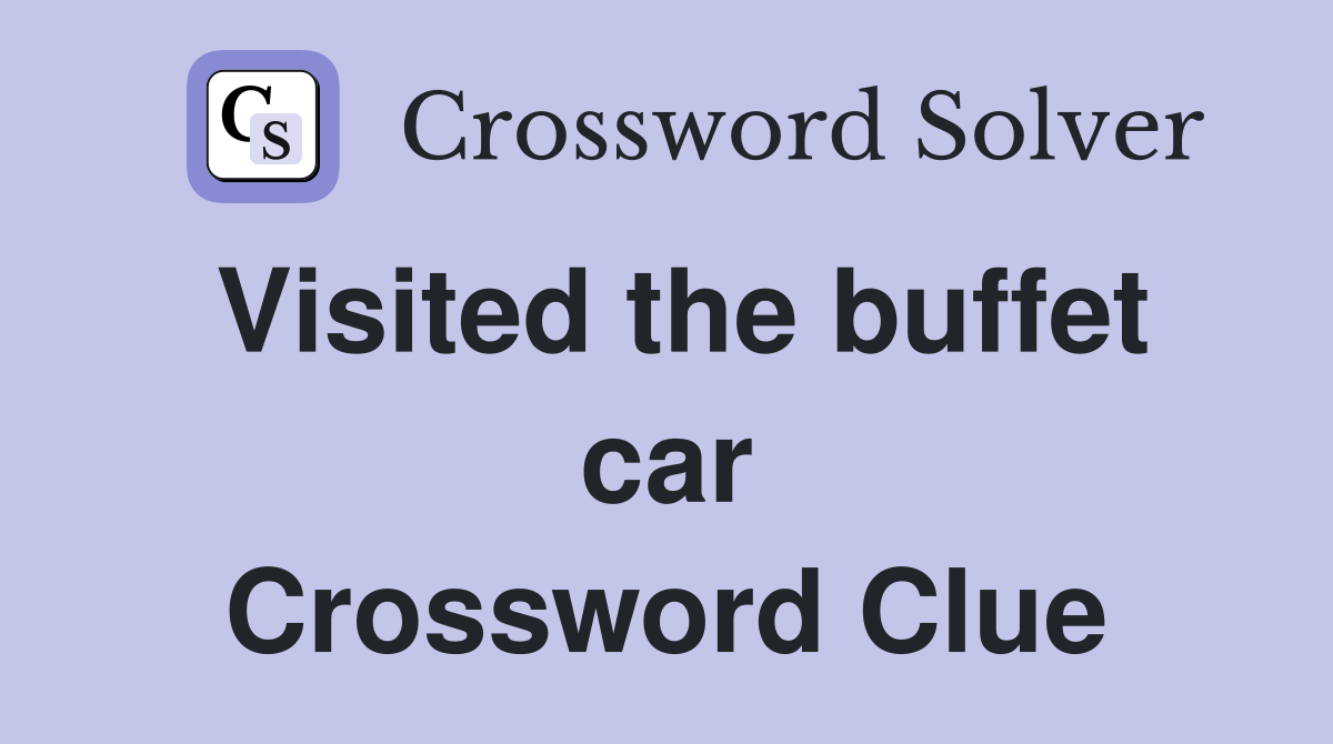 Visited the buffet car Crossword Clue