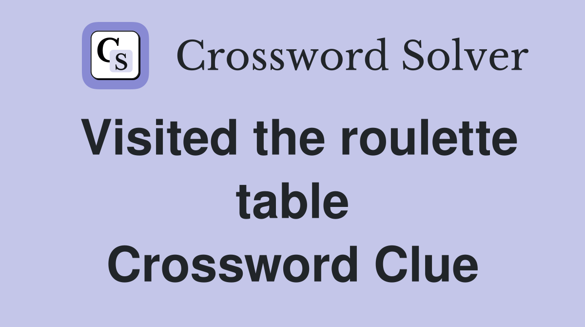 Visited the roulette table Crossword Clue