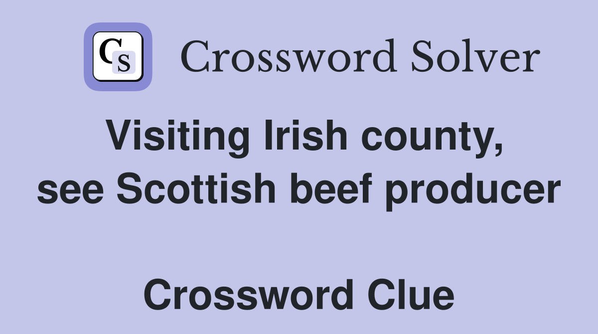 Visiting Irish county, see Scottish beef producer  Crossword Clue