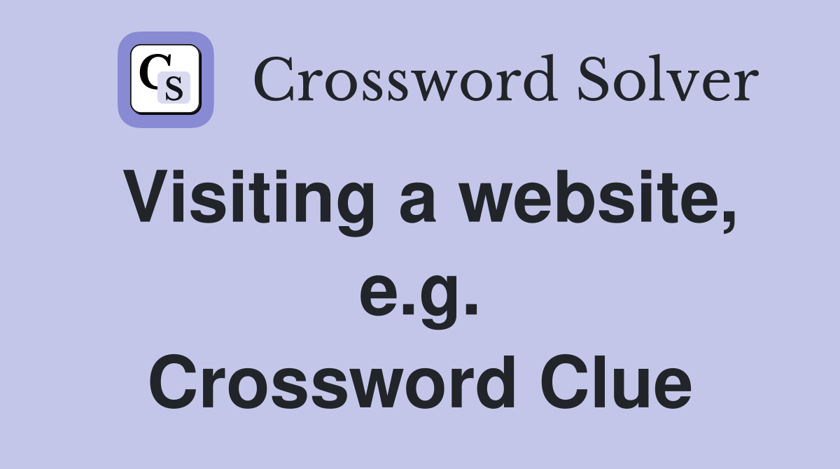 Visiting a website, e.g. Crossword Clue