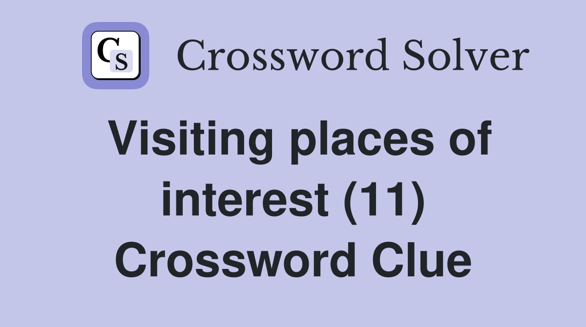 Visiting places of interest (11) Crossword Clue