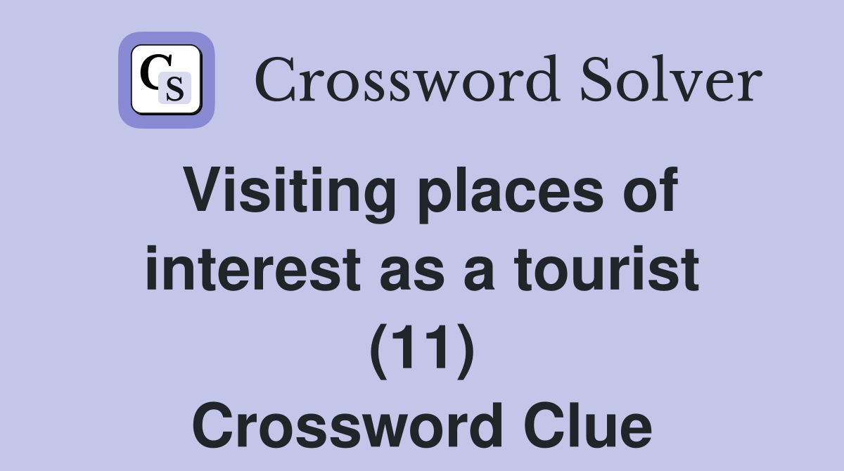 Visiting places of interest as a tourist (11) Crossword Clue