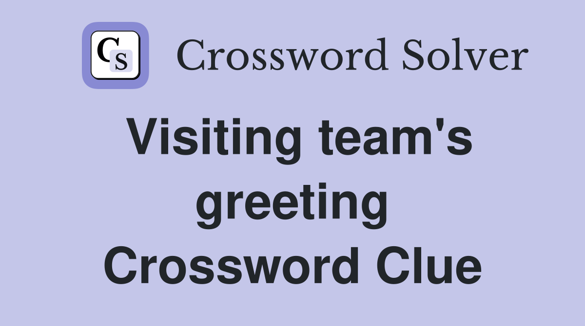 Visiting team's greeting Crossword Clue
