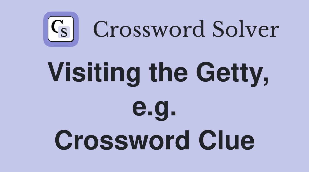 Visiting the Getty, e.g. Crossword Clue