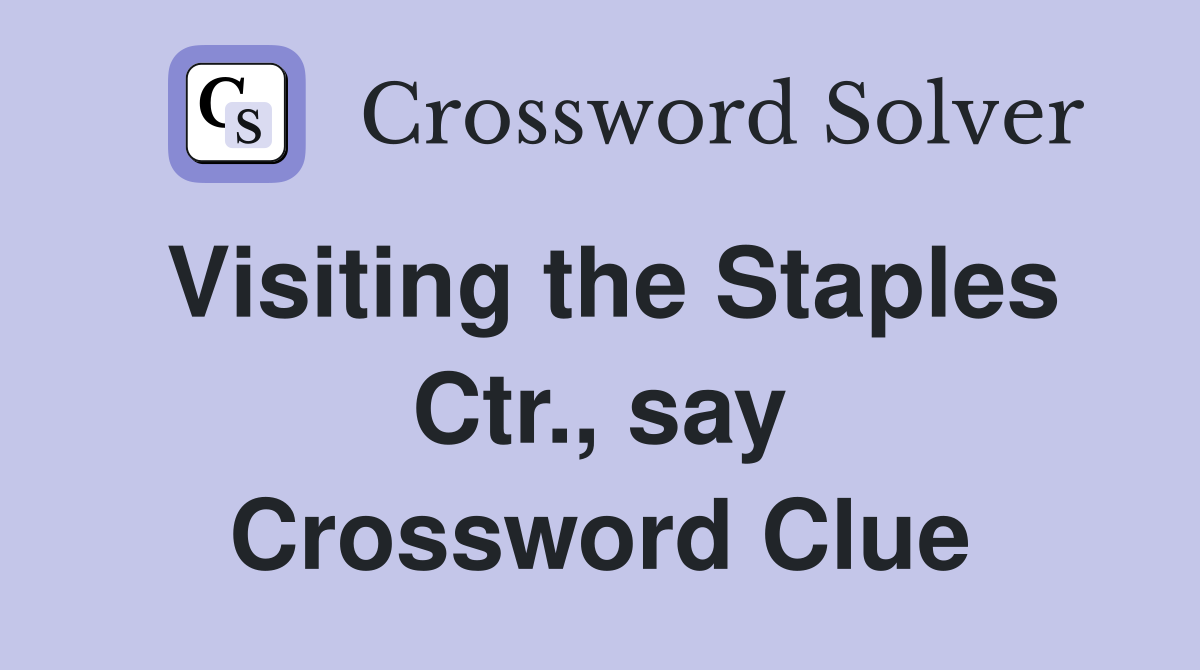 Visiting the Staples Ctr., say Crossword Clue