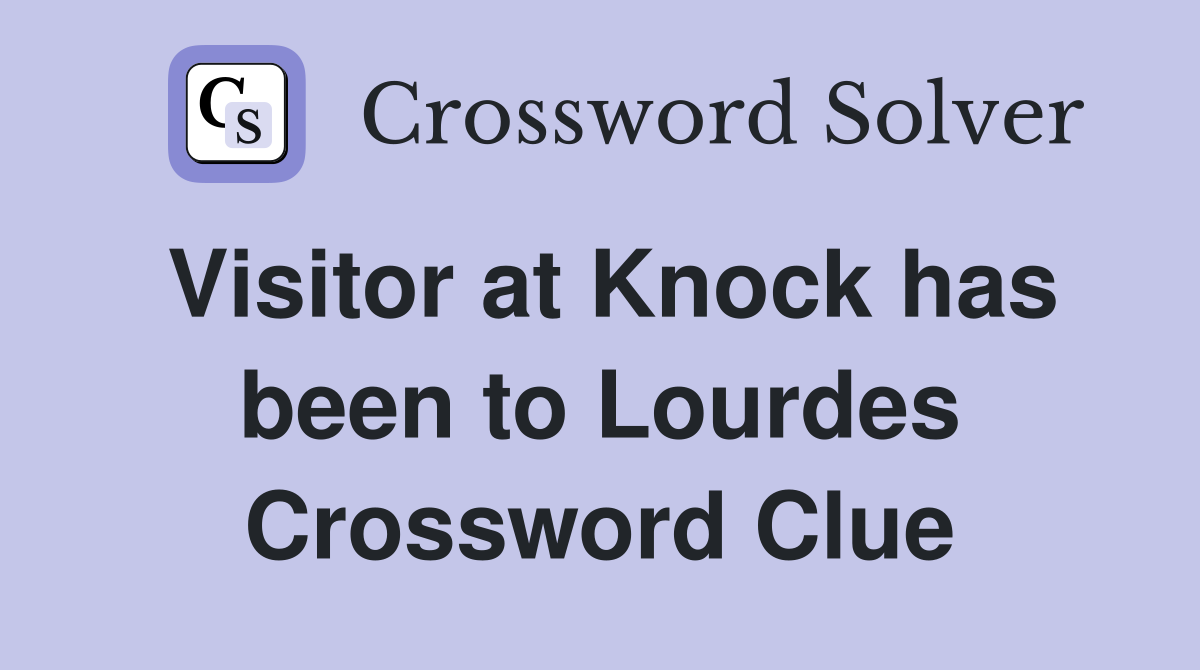 Visitor at Knock has been to Lourdes Crossword Clue