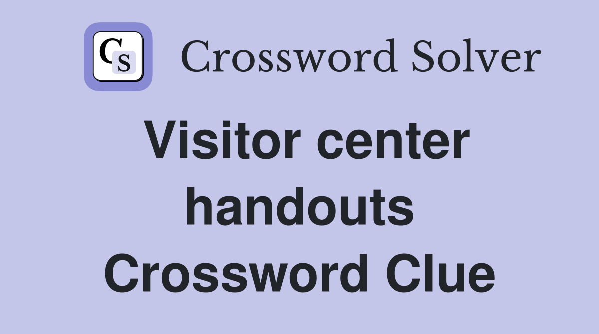 Visitor center handouts Crossword Clue