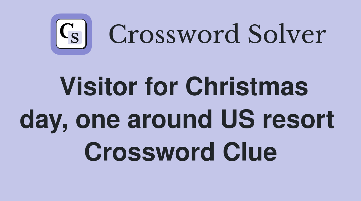 Visitor for Christmas day, one around US resort  Crossword Clue