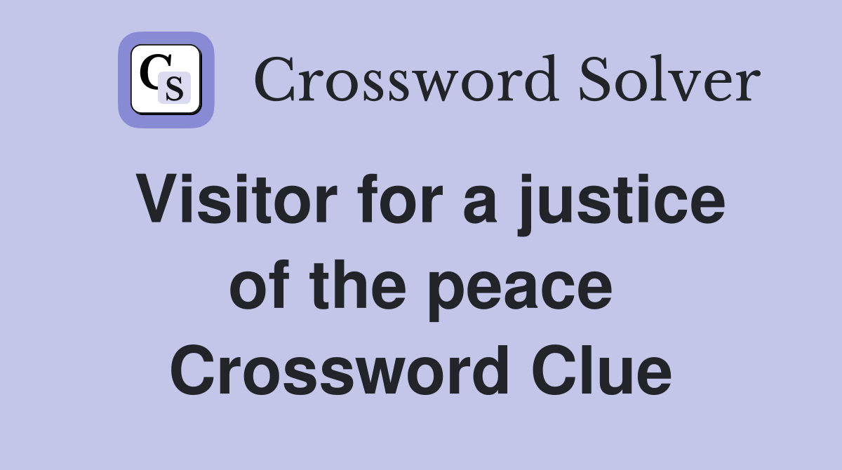 Visitor for a justice of the peace Crossword Clue