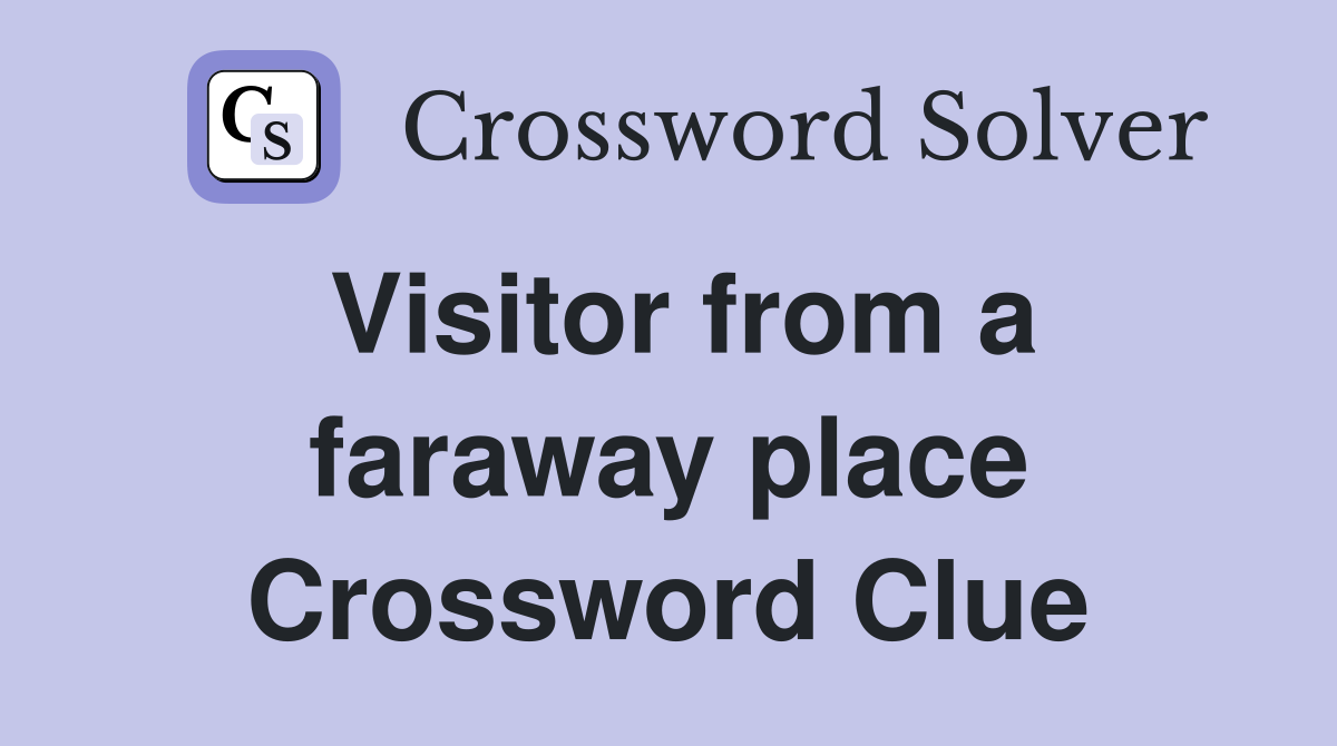 Visitor from a faraway place Crossword Clue