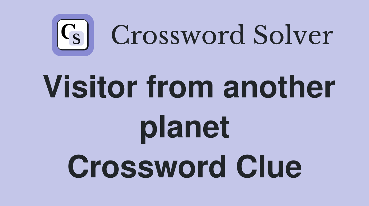 Visitor from another planet Crossword Clue