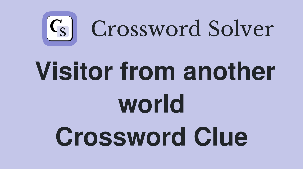 Visitor from another world Crossword Clue