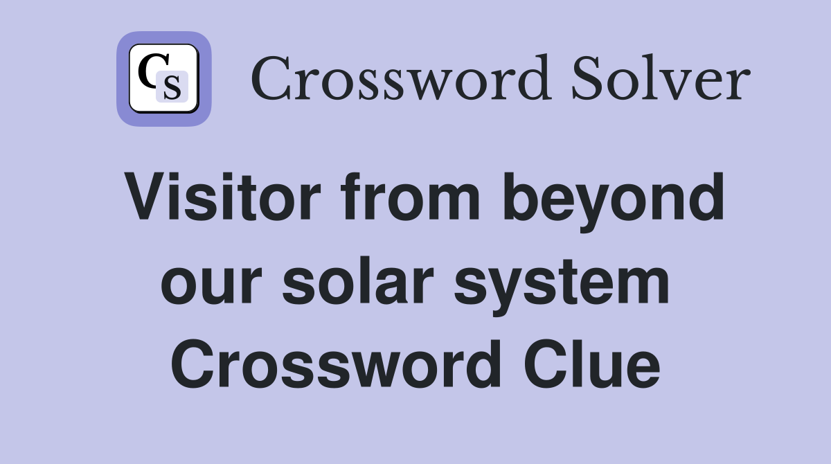 Visitor from beyond our solar system Crossword Clue
