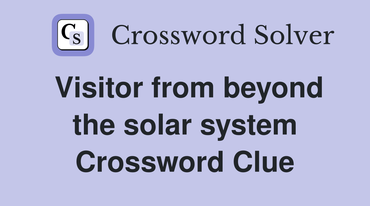 Visitor from beyond the solar system Crossword Clue