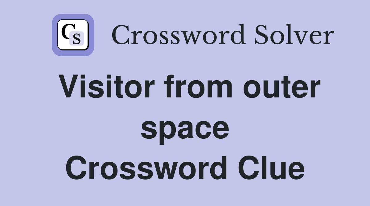 Visitor from outer space Crossword Clue