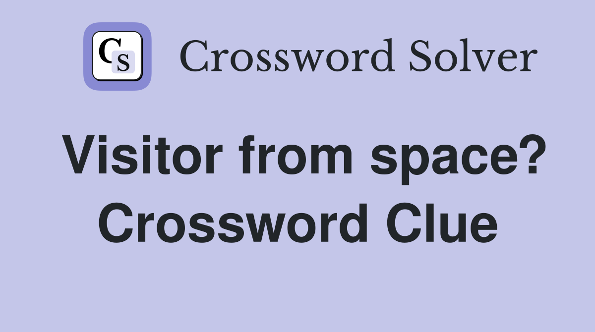Visitor from space? Crossword Clue