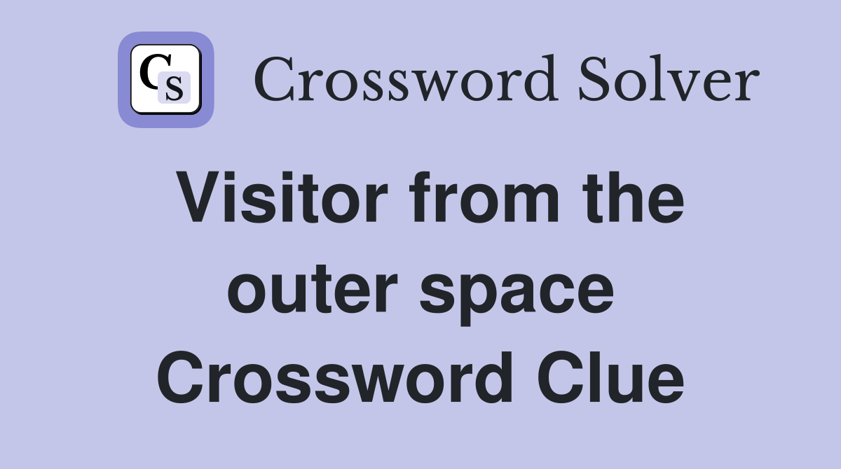 Visitor from the outer space Crossword Clue