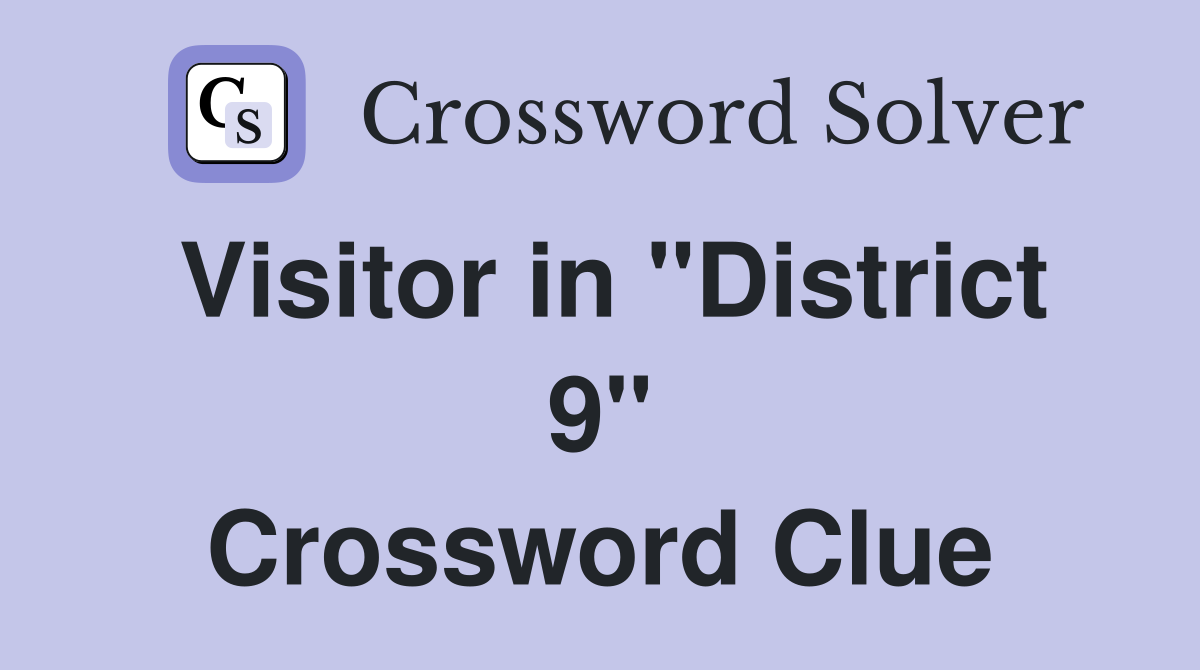 Visitor in "District 9" Crossword Clue