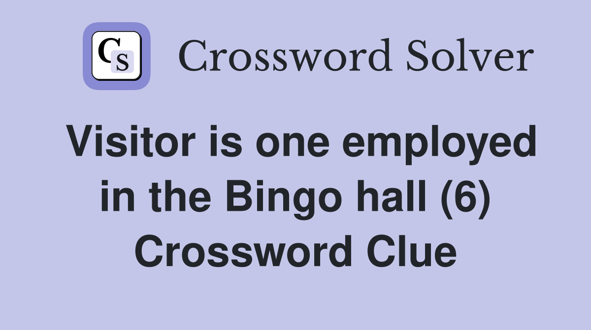 Visitor is one employed in the Bingo hall (6) Crossword Clue