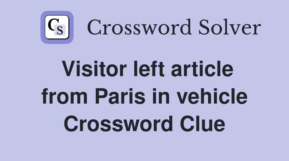 Visitor left article from Paris in vehicle Crossword Clue