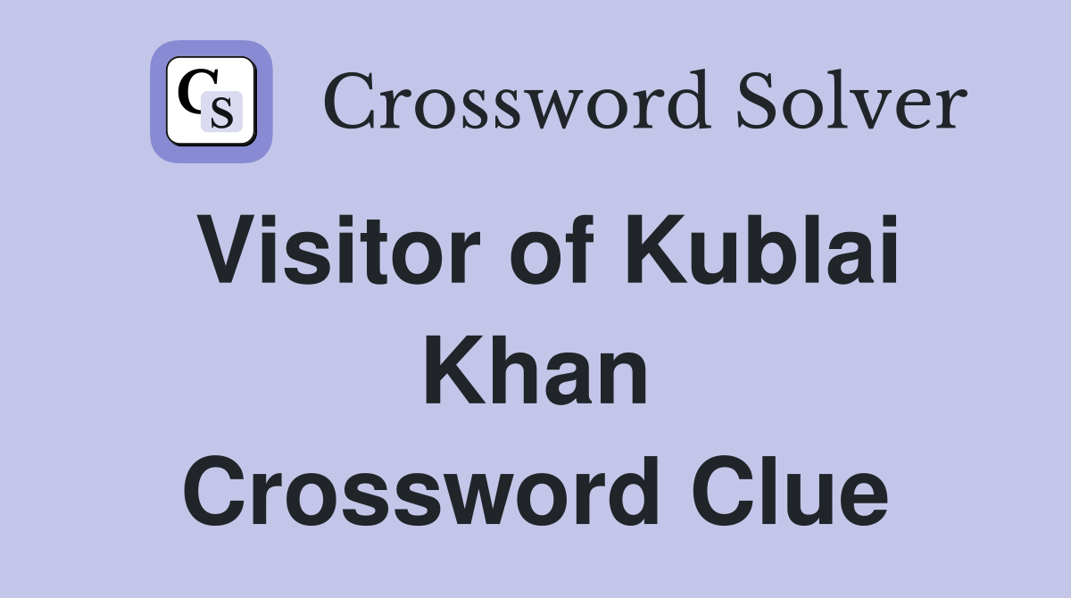 Visitor of Kublai Khan Crossword Clue