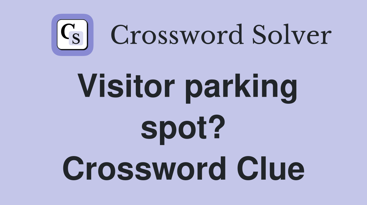 Visitor parking spot? Crossword Clue