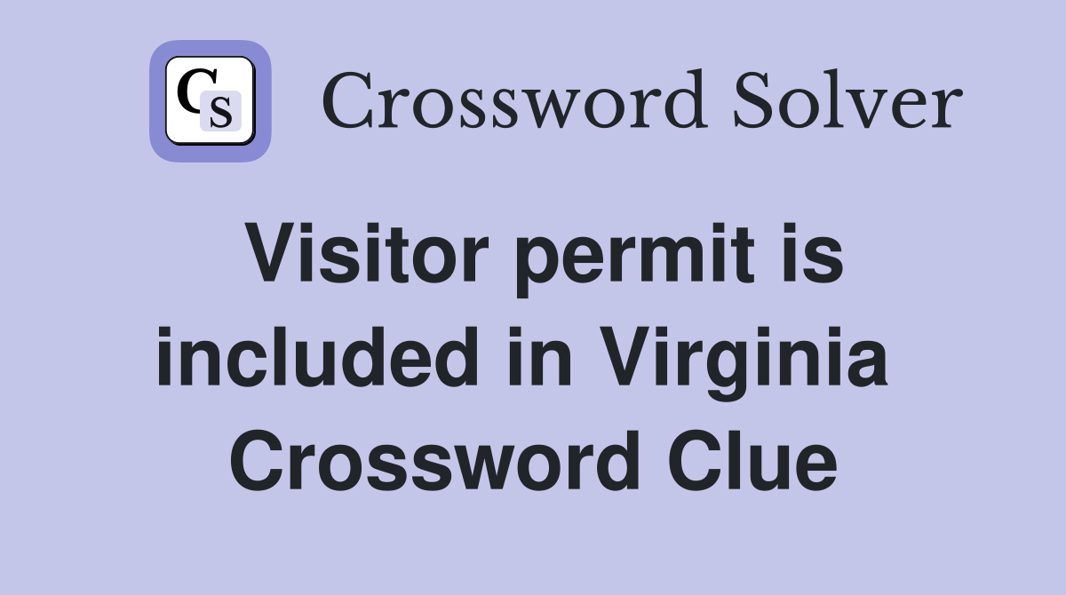 Visitor permit is included in Virginia  Crossword Clue