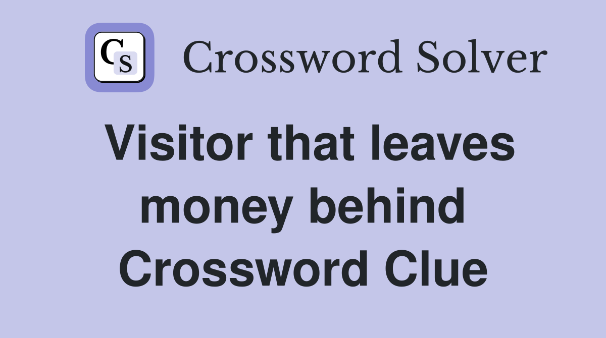 Visitor that leaves money behind Crossword Clue