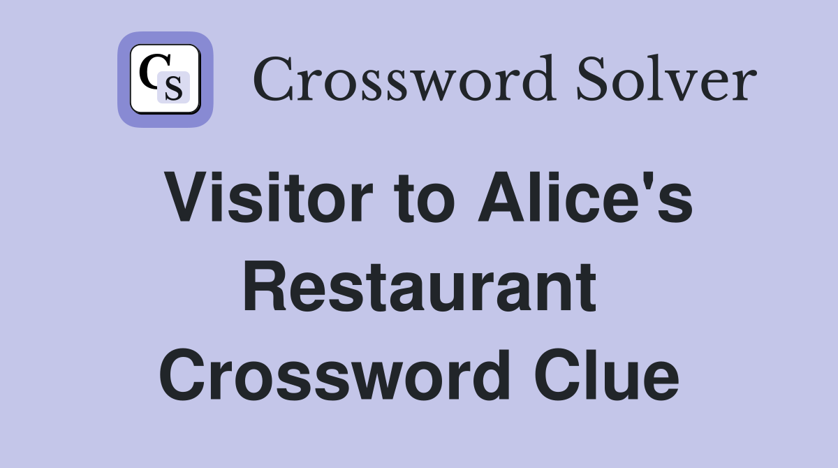 Visitor to Alice's Restaurant Crossword Clue