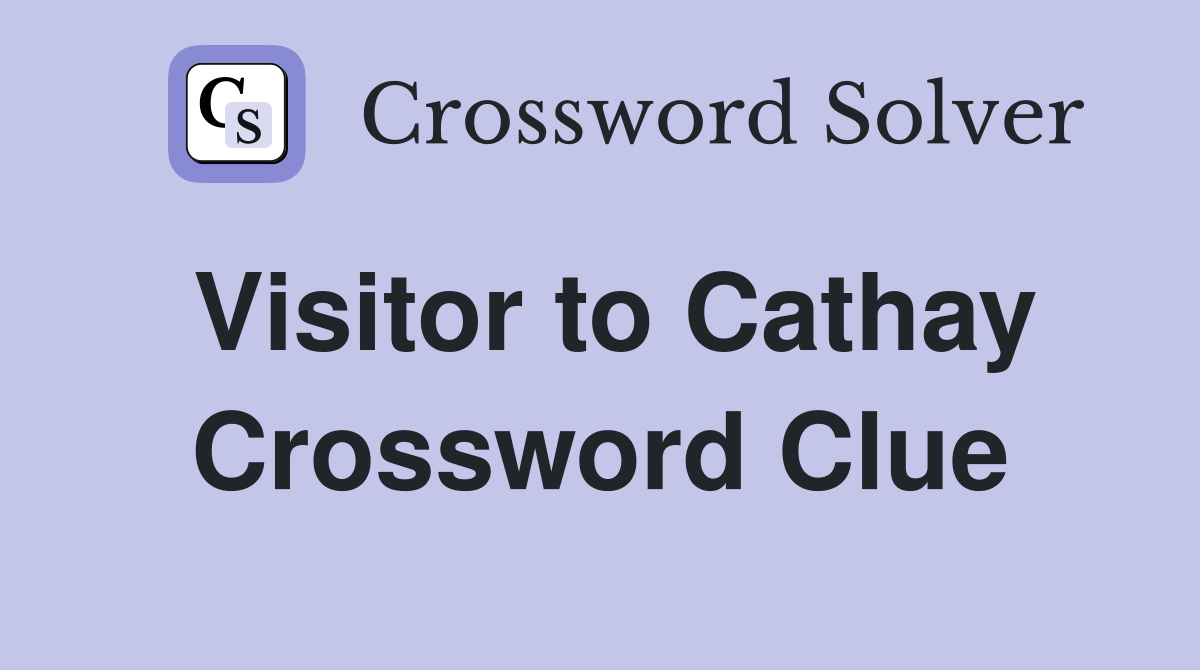 Visitor to Cathay Crossword Clue