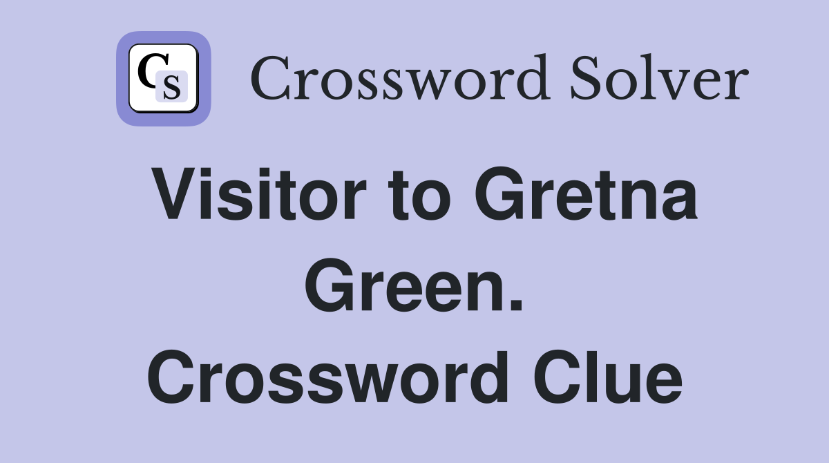 Visitor to Gretna Green. Crossword Clue