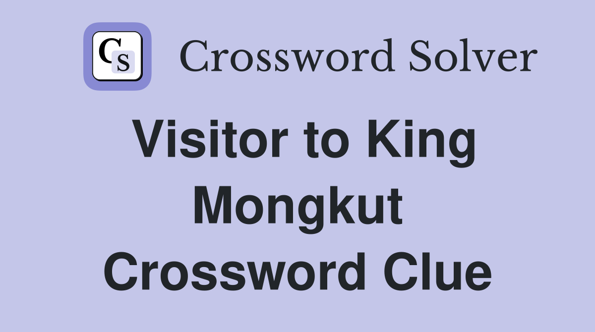 Visitor to King Mongkut Crossword Clue