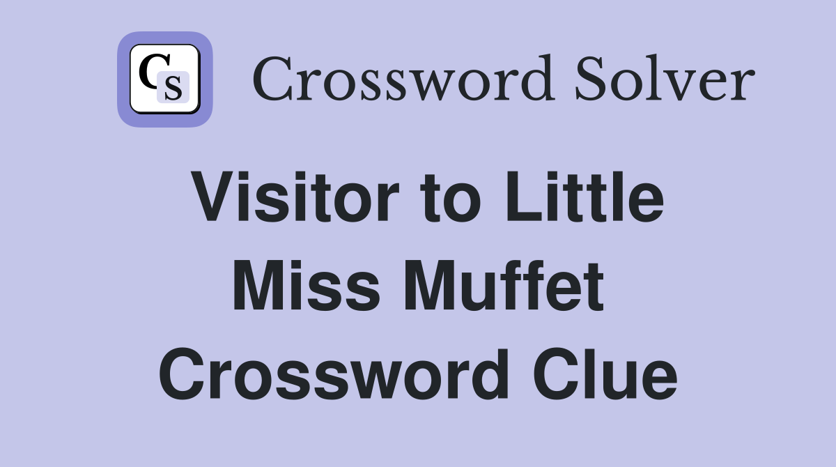 Visitor to Little Miss Muffet Crossword Clue